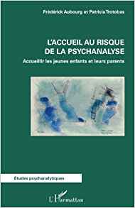 L'accueil au risque de la psychanalyse, Frédérik Aubourg et Patricia Trotobas