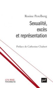 Sexualité, excès et représentation - Rosine Perelberg