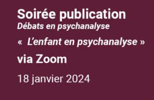 Soirée autour d'une publication, Débats en psychanalyse : « L’enfant en psychanalyse »