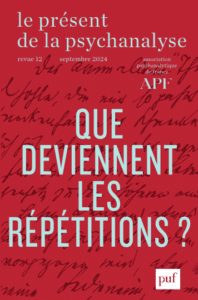 Le présent de la psychanalyse #12 : Que deviennent les répétitions ?