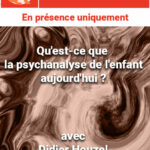 Qu'est-ce que la psychanalyse de l'enfant aujourd'hui ?