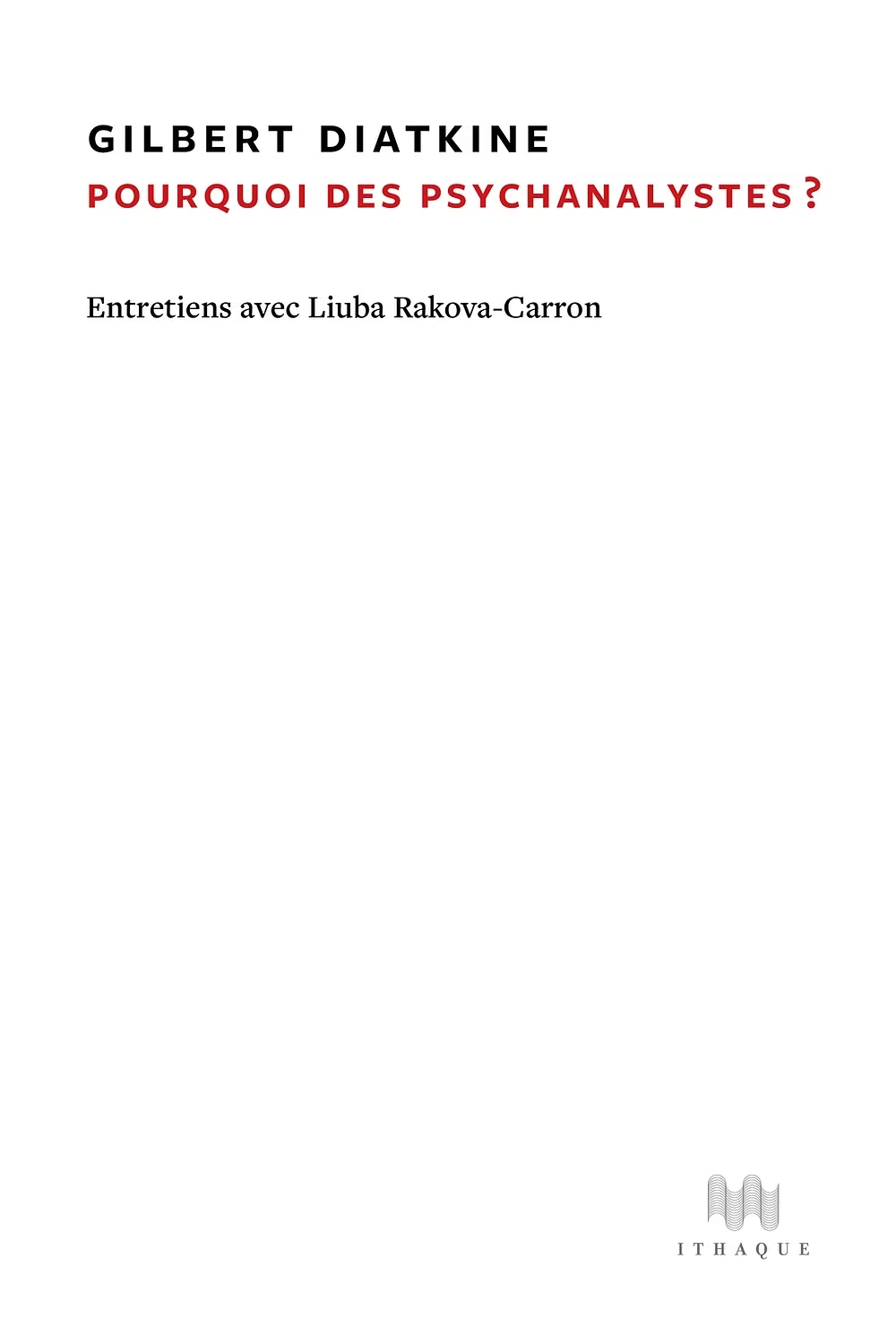 Gilbert Diatkine Pourquoi les psychanalystes ? Editions ithaque