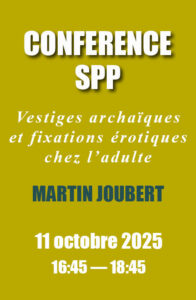 Martin Joubert — Vestiges archaïques et fixations érotiques chez l’adulte
