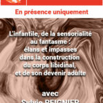 L’infantile, de la sensorialité au fantasme : élans et impasses dans la construction du corps libidinal, et de son devenir adulte